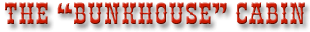 bunkhousecabin-txt.gif (8649 bytes)