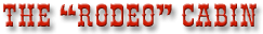 rodeocabin-txt.gif (6963 bytes)